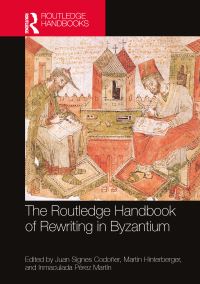 Book Cover for The Routledge Handbook of Rewriting in Byzantium by Juan Signes Codoñer, Martin Hinterberger, Inmaculada Pérez Martín