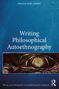 Book Cover for Writing Philosophical Autoethnography by Alec Grant