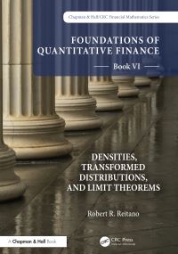 Book Cover for Foundations of Quantitative Finance. Book VI Densities, Transformed Distributions and Limit Theorems by Robert R Reitano
