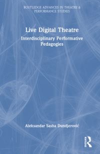 Book Cover for Live Digital Theatre by Aleksandar Sasha DunderoviÔc