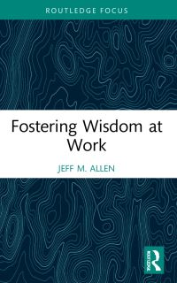 Book Cover for Fostering Wisdom at Work by Jeff M Allen