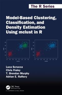 Book Cover for Model-Based Clustering, Classification, and Density Estimation Using Mclust in R by Luca Scrucca, Chris Fraley, T. Brendan Murphy, Adrian E. Raftery