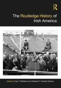 Book Cover for The Routledge History of Irish America by Cian T McMahon, Kathleen CostelloSullivan