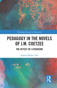 Book Cover for Pedagogy in the Novels of J.M. Coetzee by Aparna Mishra Tarc