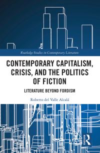 Book Cover for Contemporary Capitalism, Crisis, and the Politics of Fiction by Roberto Del Valle Alcalá