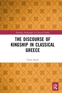 Book Cover for The Discourse of Kingship in Classical Greece by Carol Atack