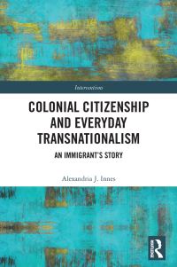 Book Cover for Colonial Citizenship and Everyday Transnationalism by Alexandria J Innes