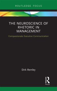 Book Cover for The Neuroscience of Rhetoric in Management by Dirk Remley
