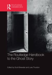 Book Cover for The Routledge Handbook to the Ghost Story by Scott Brewster, Luke Thurston