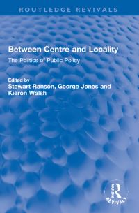 Book Cover for Between Centre and Locality by Stewart Ranson, G W Jones, Kieron Walsh