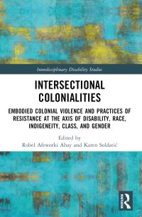 Book Cover for Intersectional Colonialities by Robel Afeworki Abay, Karen Soldatic