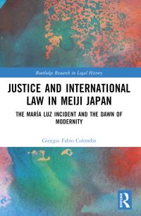 Book Cover for Justice and International Law in Meiji Japan by Giorgio Fabio Colombo