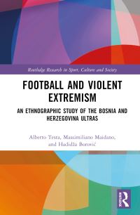Book Cover for Football and Violent Extremism by Alberto Testa, Massimiliano Maidano, Hadidza Borovic