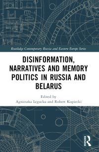 Book Cover for Disinformation, Narratives and Memory Politics in Russia and Belarus by Agnieszka Legucka, Robert Kupiecki
