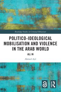 Book Cover for Politico-Ideological Mobilisation and Violence in the Arab World by Ahmed Ajil