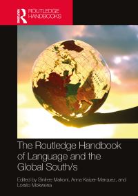 Book Cover for The Routledge Handbook of Language and the Global South/s by Sinfree Makoni, Anna KaiperMarquez, Lorato Mokwena