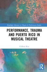 Book Cover for Performance, Trauma and Puerto Rico in Musical Theatre by Colleen Rua