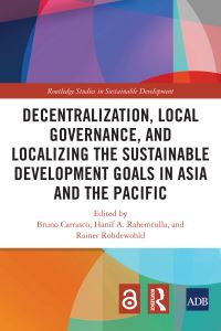 Book Cover for Decentralization, Local Governance, and Localizing the Sustainable Development Goals in Asia and the Pacific by Bruno Carrasco, Hanif A Rahemtulla, Rainer Rohdewohld