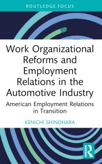 Book Cover for Work Organizational Reforms and Employment Relations in the Automotive Industry by Kenichi Shinohara