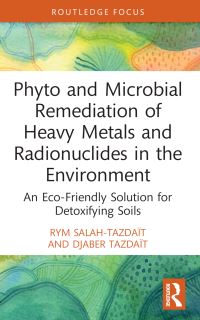 Book Cover for Phyto and Microbial Remediation of Heavy Metals and Radionuclides in the Environment by Rym SalahTazdaït, Djaber Tazdaït