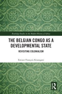 Book Cover for The Belgian Congo as Developmental State by Emizet F Kisangani