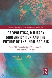 Book Cover for Geopolitics, Military Modernisation and the Future of the Indo-Pacific by Bates Gill, Adam Lockyer, YvesHeng Lim, Andrew T H Tan
