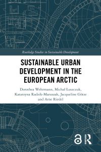 Book Cover for Sustainable Urban Development in the European Arctic by Dorothea Wehrmann, Michal Luszczuk, Katarzyna RadzikMaruszak, Jacqueline Götze, Arne Riedel