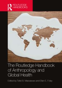 Book Cover for The Routledge Handbook of Anthropology and Global Health by Tsitsi B Masvawure, Ellen E Foley