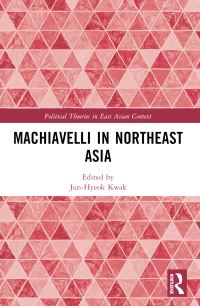 Book Cover for Machiavelli in Northeast Asia by Chunhyok Kwak