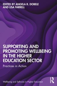 Book Cover for Supporting and Promoting Wellbeing in the Higher Education Sector by Angela Dobele, Lisa Farrell