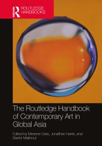 Book Cover for The Routledge Handbook of Contemporary Art in Global Asia by Menene Gras, Jonathan Harris, Bashir Makhoul