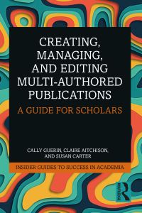 Book Cover for Creating, Managing, and Editing Multi-Authored Publications by Cally Guerin, Claire Aitchison, Susan Carter