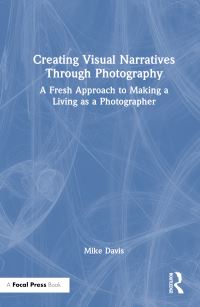 Book Cover for Creating Visual Narratives Through Photography by Mike Davis