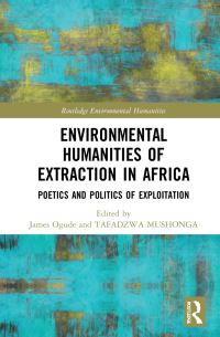 Book Cover for Environmental Humanities of Extraction in Africa by James Ogude, Tafadzwa Mushonga