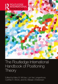 Book Cover for The Routledge International Handbook of Positioning Theory by Mary B McVee, Luk van Langenhove, Cynthia H Brock, Bo Allesøe Christensen