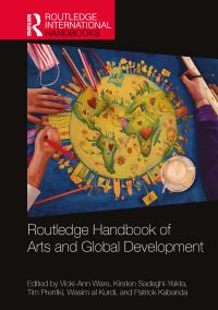 Book Cover for Routledge Handbook of Arts and Global Development by VickiAnn Ware, Kirsten SadeghiYekta, Tim Prentki, Wasim al Kurdi, Patrick Kabanda