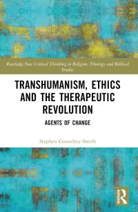 Book Cover for Transhumanism, Ethics and the Therapeutic Revolution by Stephen GoundreySmith