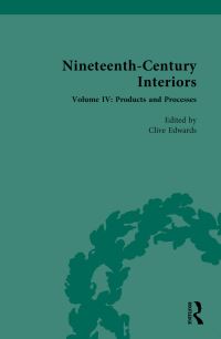 Book Cover for Nineteenth-Century Interiors. Volume IV Products and Processes by Clive Edwards