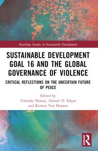 Book Cover for Sustainable Development Goal 16 and the Global Governance of Violence by Timothy Donais, Alistair D Edgar, Kirsten Van Houten