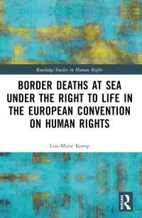 Book Cover for Border Deaths at Sea Under the Right to Life in the European Convention on Human Rights by LisaMarie Komp