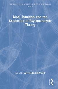 Book Cover for Bion, Intuition and the Expansion of Psychoanalytic Theory by Antònia Grimalt