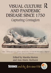 Book Cover for Visual Culture and Pandemic Disease Since 1750 by Marsha Morton, AnnMarie Akehurst