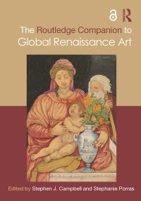 Book Cover for The Routledge Companion to Global Renaissance Art by Stephen J Campbell, Stephanie Porras