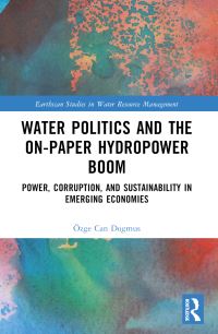 Book Cover for Water Politics and the On-Paper Hydropower Boom by Özge Can Dogmus
