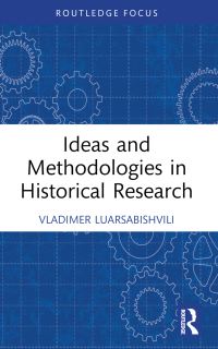 Book Cover for Ideas and Methodologies in Historical Research by Vladimer Luarsabishvili