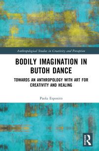 Book Cover for Bodily Imagination in Butoh Dance by Paola Esposito