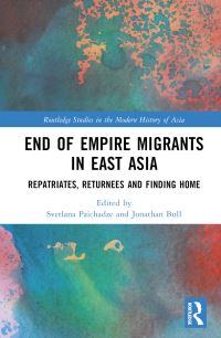 Book Cover for End of Empire Migrants in East Asia by Svetlana Paichadze, Jonathan Bull