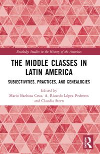 Book Cover for The Middle Classes in Latin America by Mario Barbosa Cruz, A Ricardo López, Claudia Stern