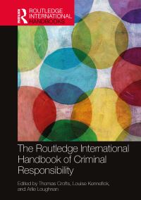 Book Cover for The Routledge International Handbook of Criminal Responsibility by Thomas Crofts, Louise Kennefick, Arlie Loughnan