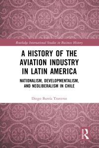 Book Cover for A History of the Aviation Industry in Latin America by Diego Barría Traverso